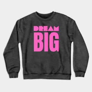 Dream Big Crewneck Sweatshirt